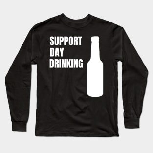 Support Day Drinking Funny Drinking Gift Long Sleeve T-Shirt